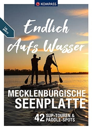 Kemmerzehl, Amelie / Tom Slotta. KOMPASS Endlich Aufs Wasser - Mecklenburgische Seenplatte - 44 SUP-Touren. Kompass Karten GmbH, 2022.