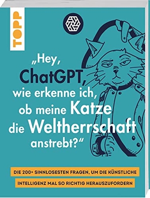 "Hey, ChatGPT, wie erkenne ich, ob meine Katze die Weltherrschaft anstrebt?" - Die 200+ sinnlosesten Fragen, um die Künstliche Intelligenz mal so richtig herauszufordern. frechverlag GmbH, 2023.