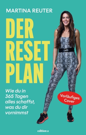 Reuter, Martina. Der Reset-Plan - Wie du in 365 Tagen alles schaffst, was du dir vornimmst. edition a GmbH, 2026.
