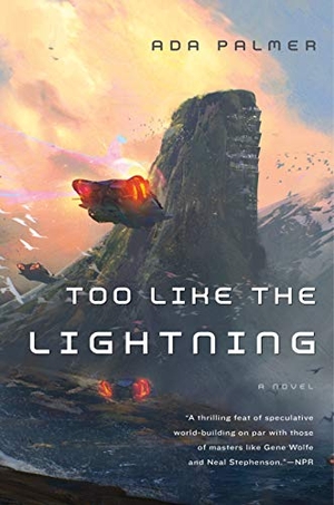 Palmer, Ada. Too Like the Lightning. St. Martins Press, 2017.