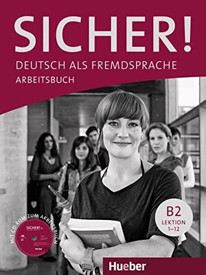 Perlmann-Balme, Michaela / Schwalb, Susanne et al. Sicher! B2 Arbeitsbuch mit CD-ROM - Deutsch als Fremdsprache. Hueber Verlag GmbH, 2019.