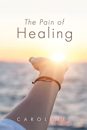 Caroline. The Pain of Healing. Xulon Press, 2022.