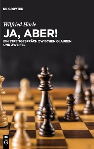Härle, Wilfried. Ja, aber! - Ein Streitgespräch zwischen Glauben und Zweifel. Walter de Gruyter, 2024.