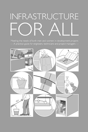 Reed, Brian. Infrastructure for All: Meeting the Needs of Both Men and Women in Development Projects - A Practical Guide for Engineers, Technicians and Project Managers. Wedc, 2007.