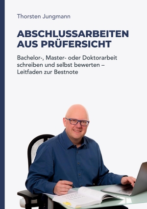 Jungmann, Thorsten. Abschlussarbeiten aus Prüfersicht - Bachelor-, Master- und Doktorarbeit schreiben und selbst bewerten - Leitfaden zur Bestnote. Thorsten Jungmann, 2025.