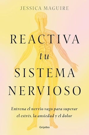 Maguire, Jessica. Reactiva Tu Sistema Nervioso: Entrena El Nervio Vago Para Superar El Estrés, La Ansiedad Y El Dolor / The Nervous System Reset. Prh Grupo Editorial, 2025.