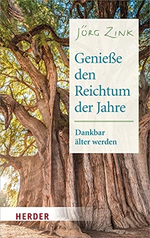 Zink, Jörg. Genieße den Reichtum der Jahre - Dankbar älter werden. Herder Verlag GmbH, 2021.