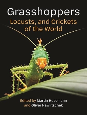 Husemann, Martin / Oliver Hawlitschek. Grasshoppers, Locusts, and Crickets of the World. Princeton Univers. Press, 2026.