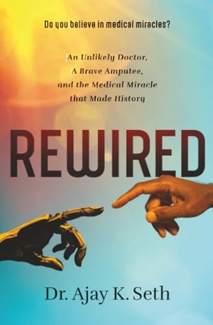 Seth. Rewired - An Unlikely Doctor, a Brave Amputee, and the Medical Miracle That Made History. Thomas Nelson, 2022.