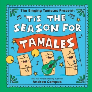 Campos, Andrea. The Singing Tamales Present: 'Tis the Season for Tamales!. Sourcebooks, 2026.