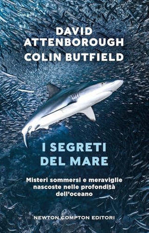 Attenborough, David / Colin Butfield. I segreti del mare. Misteri sommersi e meraviglie nascoste nelle profondità dell'oceano. Newton Compton Editori, 2025.