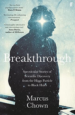 Chown, Marcus. Breakthrough - Spectacular stories of scientific discovery from the Higgs particle to black holes. Faber & Faber, 2021.