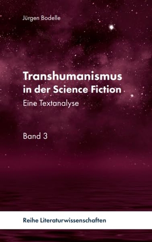 Bodelle, Jürgen. Transhumanismus in der Science Fiction - Eine Textanalyse, Band 3. Pegasus Bücher, 2026.
