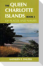 The Queen Charlotte Islands Vol. 2: Of Places and Names