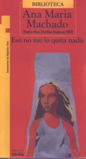 Machado, Ana Maria. Eso No Me Lo Quita Nadie. Norma, 2018.