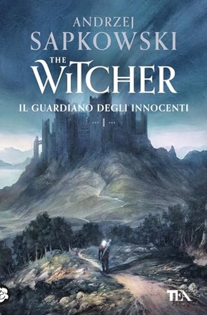 Sapkowski, Andrzej. Il guardiano degli innocenti. The Witcher. Vol. 1. TEA, 2024.