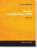 Ballade by Claude Debussy for Solo Piano (1890) Cd78/L.70