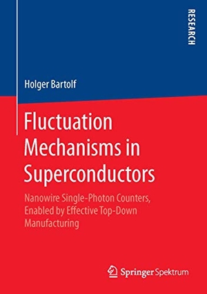 Bartolf, Holger. Fluctuation Mechanisms in Superconductors - Nanowire Single-Photon Counters, Enabled by Effective Top-Down Manufacturing. Springer Fachmedien Wiesbaden, 2015.