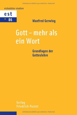 Gerwing, Manfred. Gott - mehr als ein Wort - Grundlagen der Gotteslehre. Pustet, Friedrich GmbH, 2024.