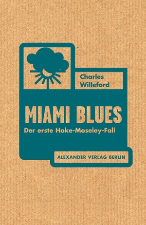 Willeford, Charles. Miami Blues - Der erste Hoke-Moseley-Fall. Alexander Verlag Berlin, 2016.
