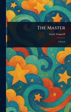 Zangwill, Israel. The Master. Legare Street Press, 2025.