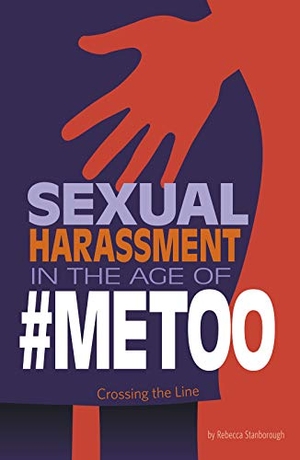Stanborough, Rebecca. Sexual Harassment in the Age of #Metoo - Crossing the Line. Capstone, 2019.