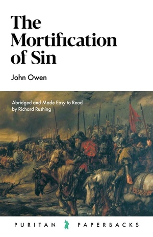 Owen, John. The Mortification of Sin. Banner of Truth Trust, 2022.