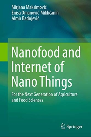 Maksimovic, Mirjana / Omanovic-Miklicanin, Enisa et al. Nanofood and Internet of Nano Things - For the Next Generation of Agriculture and Food Sciences. Springer-Verlag GmbH, 2019.