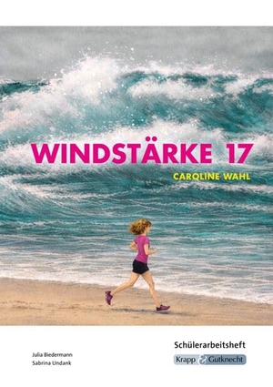 Biedermann, Julia / Sabrina Undank. Windstärke 17 - Caroline Wahl - Schülerarbeitsheft - Interpretationshilfe, Pflichtlektüre, Lernmittel, Prüfungsvorbereitung, Realschule, Heft. Krapp&Gutknecht Verlag, 2026.