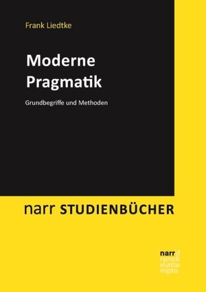 Liedtke, Frank. Moderne Pragmatik - Grundbegriffe und Methoden. Narr Dr. Gunter, 2016.