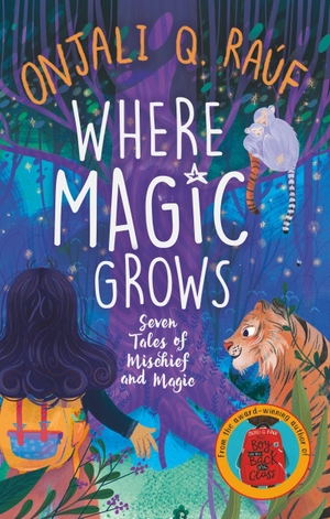 Rauf, Onjali Q.. Where Magic Grows - Unique Tales of Wonder and Enchantment. Hachette Children's Group, 2026.