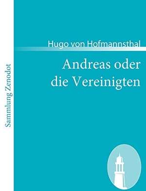 Hofmannsthal, Hugo Von. Andreas oder die Vereinigten. Contumax, 2008.