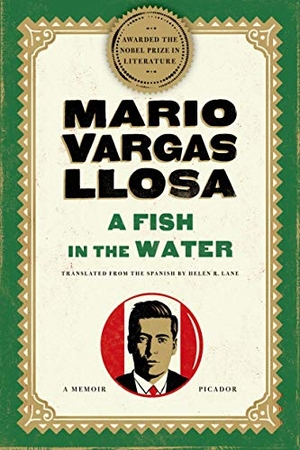 Vargas Llosa, Mario. A Fish in the Water - A Memoir. St. Martins Press-3PL, 2011.