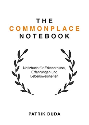 Duda, Patrik. The Commonplace Notebook - Notizbuch für Erkenntnisse, Erfahrungen und Lebensweisheiten. Books on Demand, 2020.