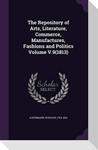 The Repository of Arts, Literature, Commerce, Manufactures, Fashions and Politics Volume V.9(1813)