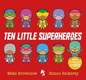 Brownlow, Mike. Ten Little Superheroes. Hachette Children's Group, 2017.