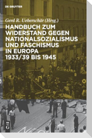 Handbuch zum Widerstand gegen Nationalsozialismus und Faschismus in Europa 1933/39 bis 1945
