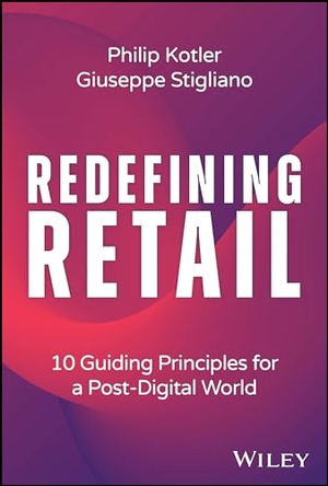 Stigliano, Giuseppe / Philip Kotler. Redefining Retail - 10 Guiding Principles for a Post-Digital World. John Wiley & Sons Inc, 2024.