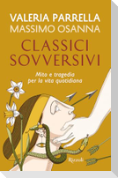 Classici sovversivi. Mito e tragedia per la vita quotidiana