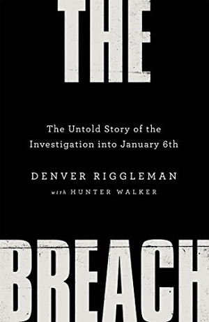 Riggleman, Denver. The Breach - The Untold Story of the Investigation into January 6th. Macmillan Publishers Int Ltd - MDL, 2022.