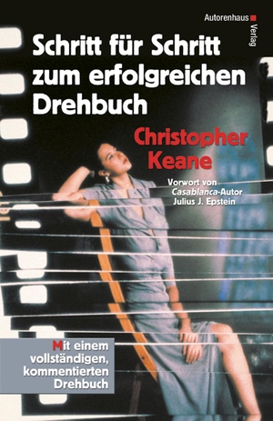 Keane, Christopher. Schritt für Schritt zum erfolgreichen Drehbuch - Mit einem vollständigen, kommentierten Drehbuch. Autorenhaus Verlag, 2018.