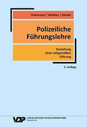 Weibler, Jürgen / Thielmann, Gerd et al. Polizeiliche Führungslehre - Gestaltung einer zeitgemäßen Führung. Deutsche Polizeiliteratur, 2020.