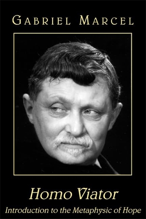Marcel, Gabriel. Homo Viator - Introduction to the Metaphysic of Hope. St. Augustine's Press, 2010.