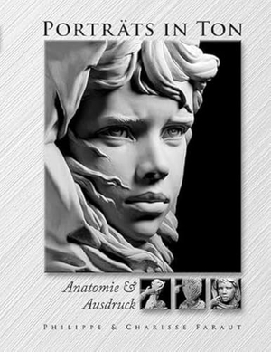 Faraut, Philippe / Charisse Faraut. Porträts in Ton - Anatomie & Ausdruck. Hanusch Verlag, 2012.