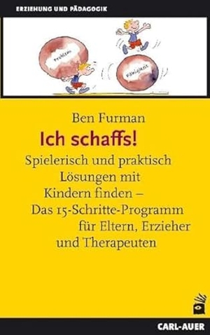 Furman, Ben. Ich schaffs! - Spielerisch und praktisch Lösungen mit Kindern finden - Das 15-Schritte-Programm für Eltern, Erzieher und Therapeuten. Auer-System-Verlag, Carl, 2012.