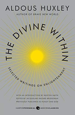 Smith, Huston / Aldous Huxley. The Divine Within - Selected Writings on Enlightenment. Harper Perennial, 2020.