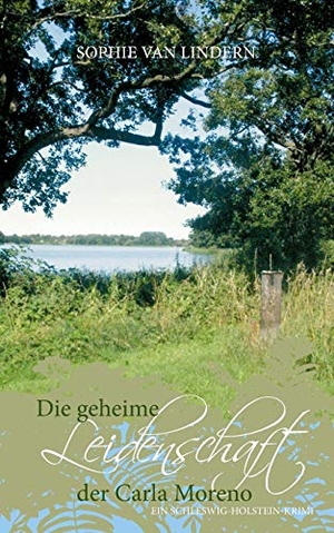 Lindern, Sophie van. Die geheime Leidenschaft der Carla Moreno - Ein Schleswig-Holstein-Krimi. Books on Demand, 2015.