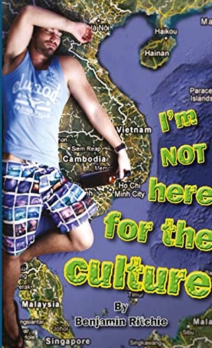 Ritchie, Benjamin. I'm Not Here for the Culture - South East Asia. Lulu.com, 2014.