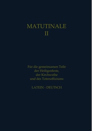 Hofer, Rosa. Matutinale II - Für die gemeinsamen Teile der Heiligenfeste, der Kirchweihe und des Totenoffiziums. tredition, 2022.
