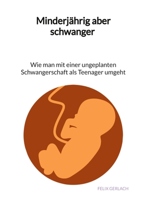 Gerlach, Felix. Minderjährig aber schwanger - Wie man mit einer ungeplanten Schwangerschaft als Teenanger umgeht. Jaltas Books, 2023.